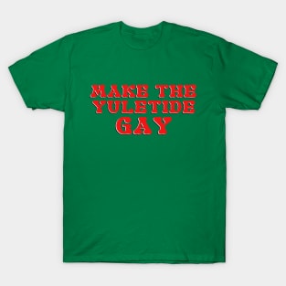 Make the Yuletide Gay T-Shirt